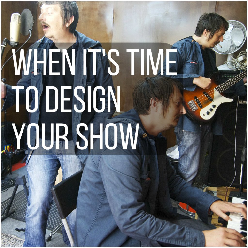 musicians-when its time to design your show