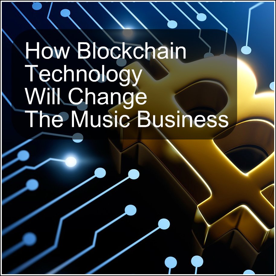 How Blockchain Technology Will Change The Music Business